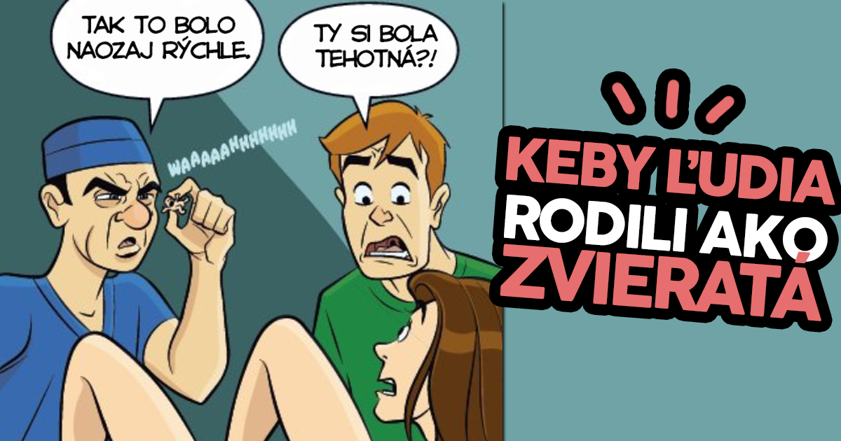 Ako by to vyzeralo, keby ľudia privádzali deti na svet ako zvieratá