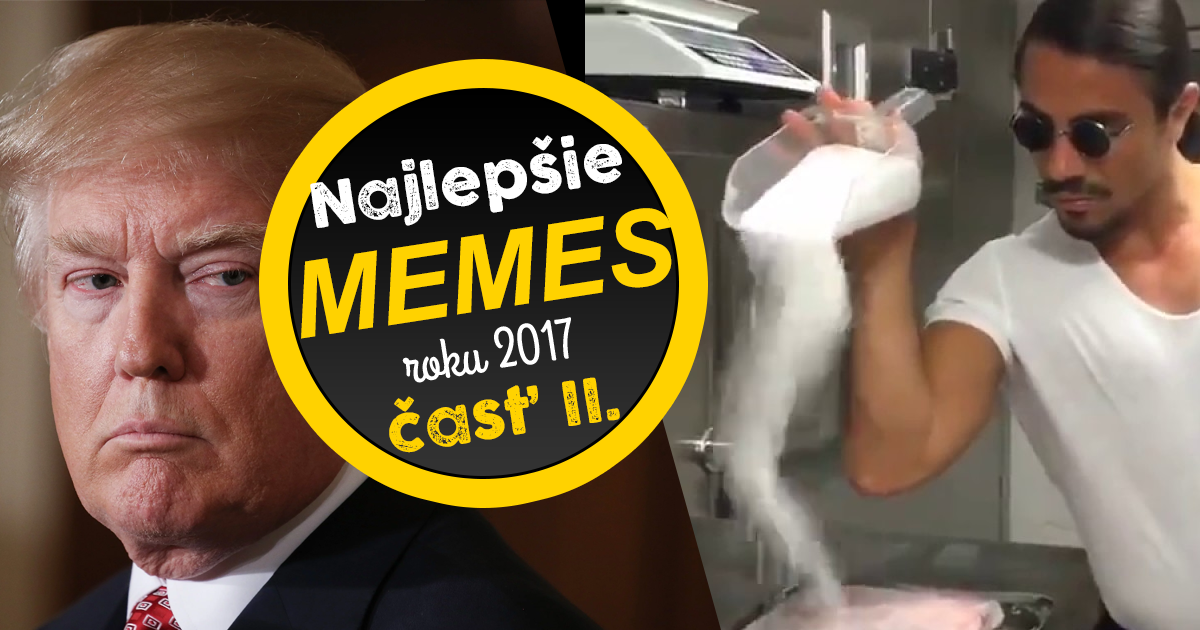 To NAJ z roku 2017: Najlepšie memes tohoto roka (časť II.)